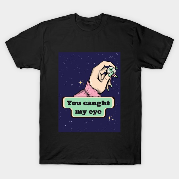 You caught my eye funny spooky Halloween saying pick up line T-Shirt by THESHOPmyshp